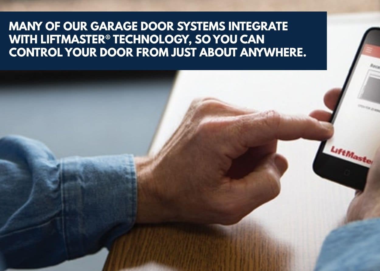 Many of our garage door systems integrate with LiftMaster® technology, so you can control your door from just about anywhere.